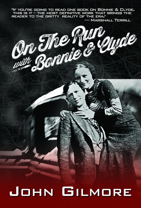 On the Run with Bonnie & Clyde (by John Gilmore)
